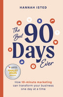 The Best 90 Days Ever : How 10-minute marketing can transform your business one day at a time-9781788605311