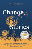 ChangeStories : How to have powerful conversations, tell inspiring stories and build engagement for transformation-9781788605342