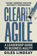 Clearly Agile : A Leadership Guide to Business Agility-9781788605489
