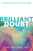 Brilliant Doubt : Harnessing uncertainty to lead with impact-9781788606455