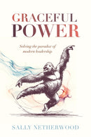 Graceful Power : Solving the paradox of modern leadership-9781788606493