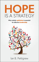 Hope is a Strategy : Why realistic optimism is essential for effective leadership-9781788606608