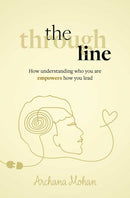 The Through Line : How understanding who you are empowers how you lead-9781788606837