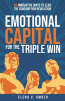 Emotional Capital for the Triple Win : 50 innovative ways to lead the consumption revolution-9781788607018