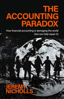 The Accounting Paradox : How financial accounting is damaging the world (but can help repair it)-9781788607124
