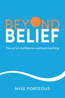 Beyond Belief : The art of confidence-centred coaching-9781788607179