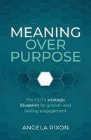Meaning Over Purpose : The CEO's strategic blueprint for growth and lasting engagement-9781788607841