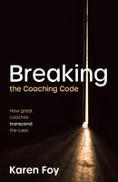 Breaking the Coaching Code : How great coaches transcend the rules-9781788608282