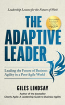 The Adaptive Leader : Leading the Future of Business Agility in a Post-Agile World-9781788608688