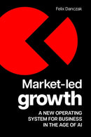 Market-Led Growth : A new operating system for business in the age of AI-9781788609142