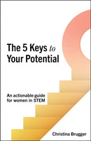 The 5 Keys to Your Potential : An actionable guide for women in STEM-9781788609357