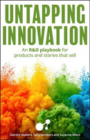 Untapping Innovation : An R&D playbook for products and stories that sell-9781788609524
