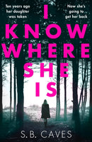 I Know Where She Is : a breathtaking thriller that will have you hooked from the first page-9781788633765