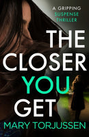 The Closer You Get : A gripping suspense thriller-9781788633932
