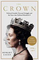 The Crown : The Official History Behind the Hit NETFLIX Series: Political Scandal, Personal Struggle and the Years that Defined Elizabeth II, 1956-1977-9781788701822