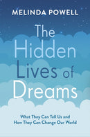 The Hidden Lives of Dreams : What They Can Tell Us and How They Can Change Our World-9781788702386