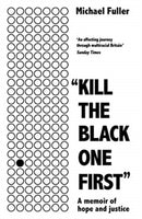 "Kill The Black One First" : A memoir of hope and justice-9781788702867