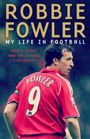 Robbie Fowler: My Life In Football : Goals, Glory & The Lessons I've Learnt-9781788703024