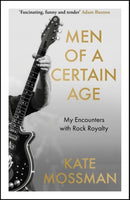 Men of a Certain Age : My Encounters with Rock Royalty-9781788705646