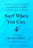 Surf When You Can : Lessons On Life And Leadership From A Career In The U.S. Navy-9781788706131