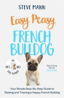Easy Peasy French Bulldog : Your simple step-by-step guide to raising and training a happy French Bulldog-9781788706889