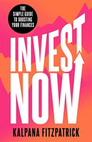 Invest Now : The Simple Guide to Boosting Your Finances-9781788707053