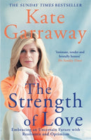 The Strength of Love : Embracing an Uncertain Future with Resilience and Optimism-9781788707442