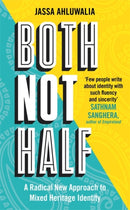 Both Not Half : 'Few people write about identity with such fluency and sincerity' SATHNAM SANGHERA-9781788708319