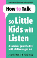 How To Talk So Little Kids Will Listen : A Survival Guide to Life with Children Ages 2-7-9781788708463