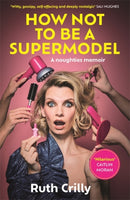 How Not to be a Supermodel : A noughties memoir-9781788709224
