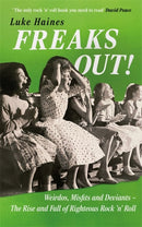 Freaks Out! : Weirdos, Misfits and Deviants - The Rise and Fall of Righteous Rock 'n' Roll-9781788709347