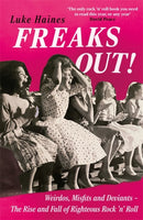 Freaks Out! : Weirdos, Misfits and Deviants - The Rise and Fall of Righteous Rock 'n' Roll-9781788709354