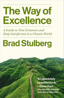 The Way of Excellence : A Guide to True Greatness and Deep Satisfaction in a Chaotic World-9781788709804