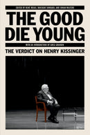 The Good Die Young : The Verdict on Henry Kissinger-9781788730303