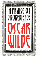In Praise of Disobedience : The Soul of Man Under Socialism and Other Writings-9781788730334