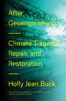 After Geoengineering : Climate Tragedy, Repair, and Restoration-9781788730365