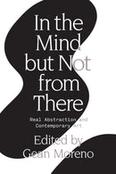 In the Mind But Not From There : Real Abstraction and Contemporary Art-9781788730693