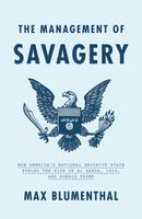 The Management of Savagery : How America's National Security State Fueled the Rise of Al Qaeda, ISIS, and Donald Trump-9781788732291