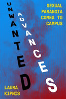 Unwanted Advances : Sexual Paranoia Comes to Campus-9781788732574