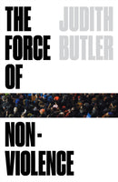 The Force of Nonviolence : An Ethico-Political Bind-9781788732772