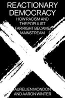 Reactionary Democracy : How Racism and the Populist Far Right Became Mainstream-9781788734233