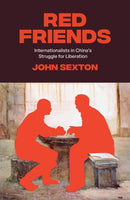 Red Friends : Internationalists in China's Struggle for Liberation-9781788735667
