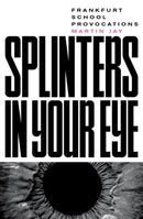 Splinters in Your Eye : Frankfurt School Provocations-9781788736015