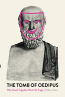 The Tomb of Oedipus : Why Greek Tragedies Were not Tragic-9781788736138