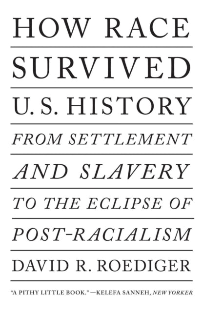 How Race Survived US History : From Settlement and Slavery to The Eclipse of Post-Racialism-9781788736466