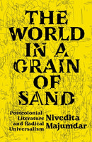The World in a Grain of Sand : Postcolonial Literature and Radical Universalism-9781788737463