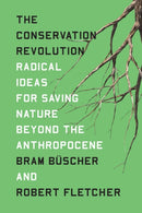 The Conservation Revolution : Radical Ideas for Saving Nature Beyond the Anthropocene-9781788737715