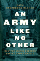 An Army Like No Other : How the Israel Defense Force Made a Nation-9781788737845
