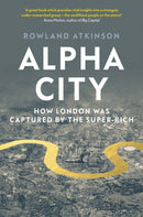 Alpha City : How London Was Captured by the Super-Rich-9781788737982