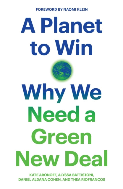 A Planet to Win : Why We Need a Green New Deal-9781788738316